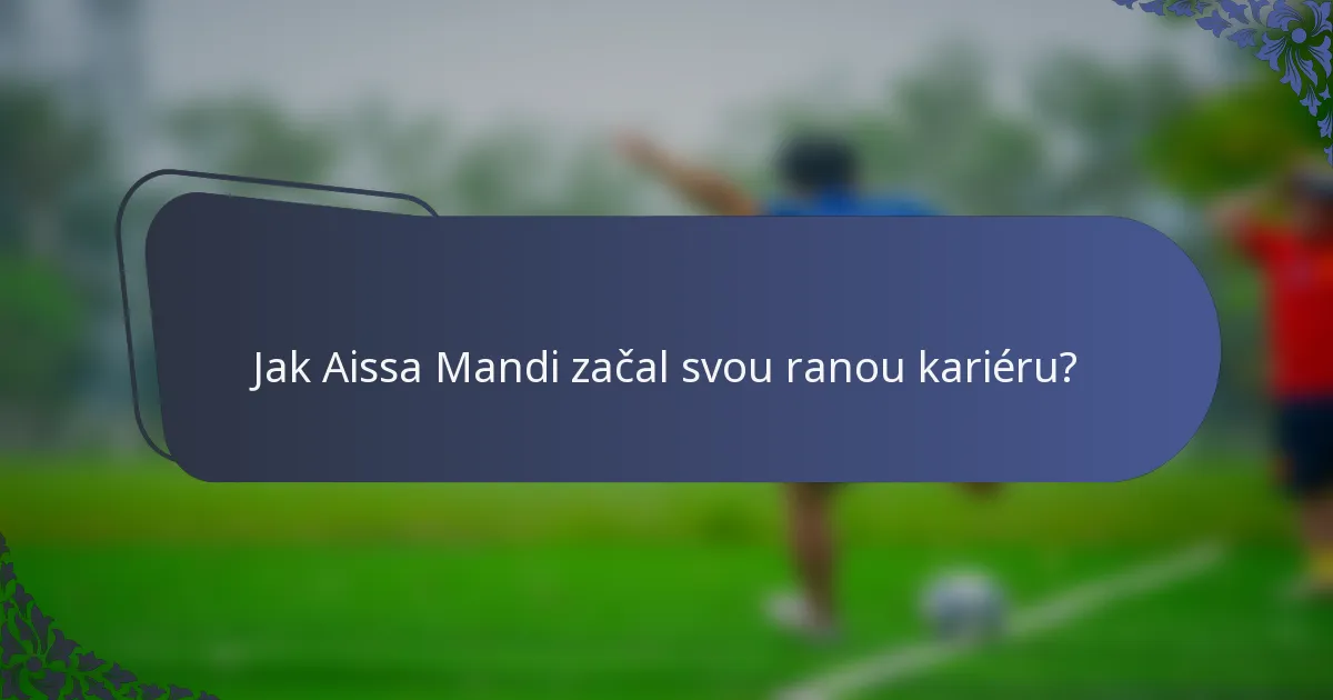 Jak Aissa Mandi začal svou ranou kariéru?