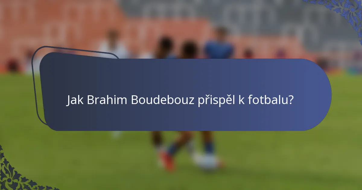 Jak Brahim Boudebouz přispěl k fotbalu?
