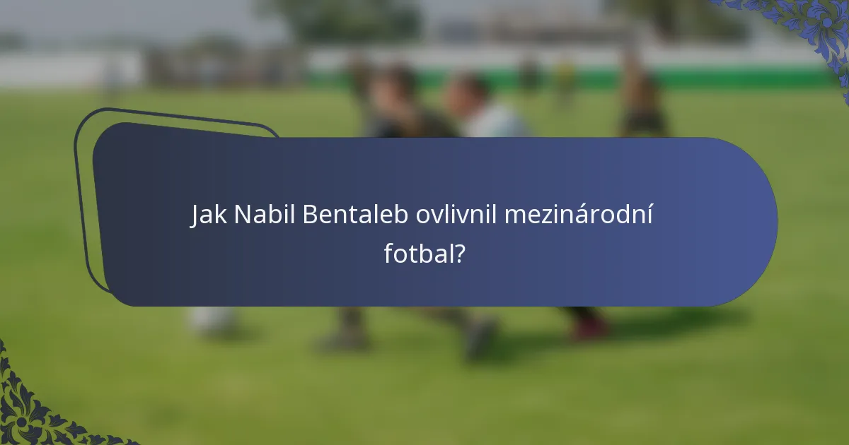 Jak Nabil Bentaleb ovlivnil mezinárodní fotbal?