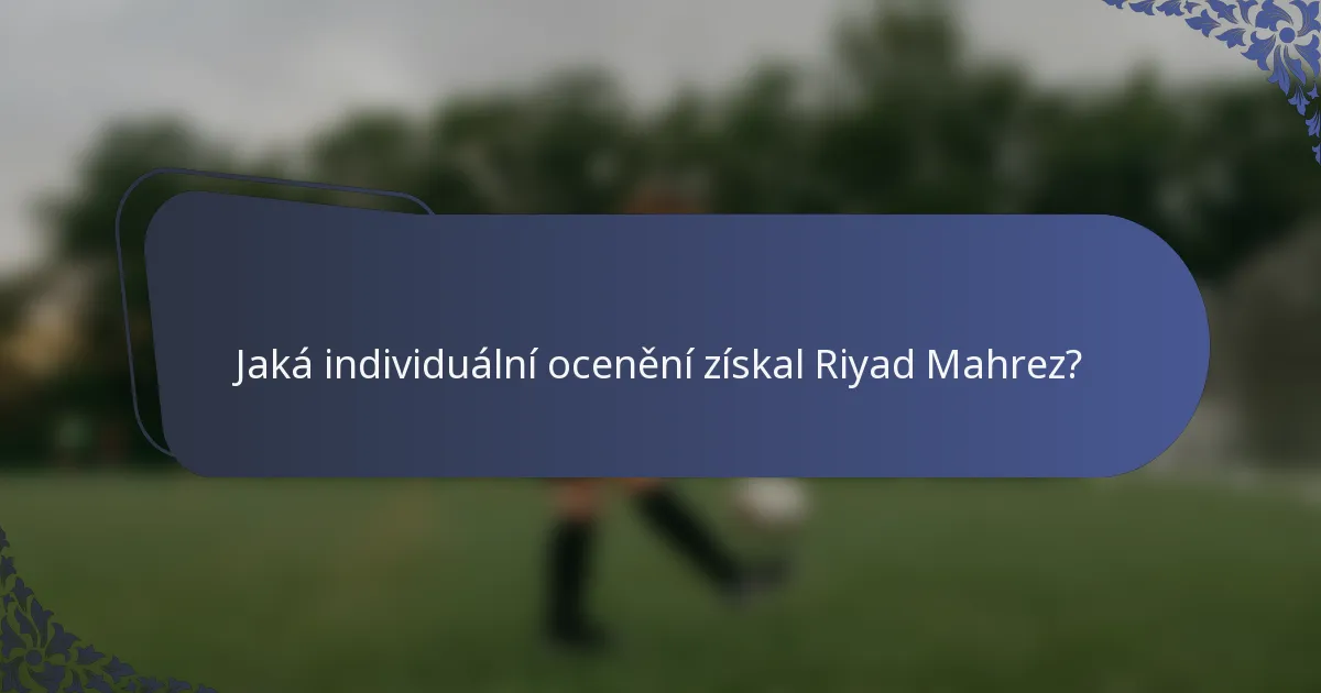 Jaká individuální ocenění získal Riyad Mahrez?