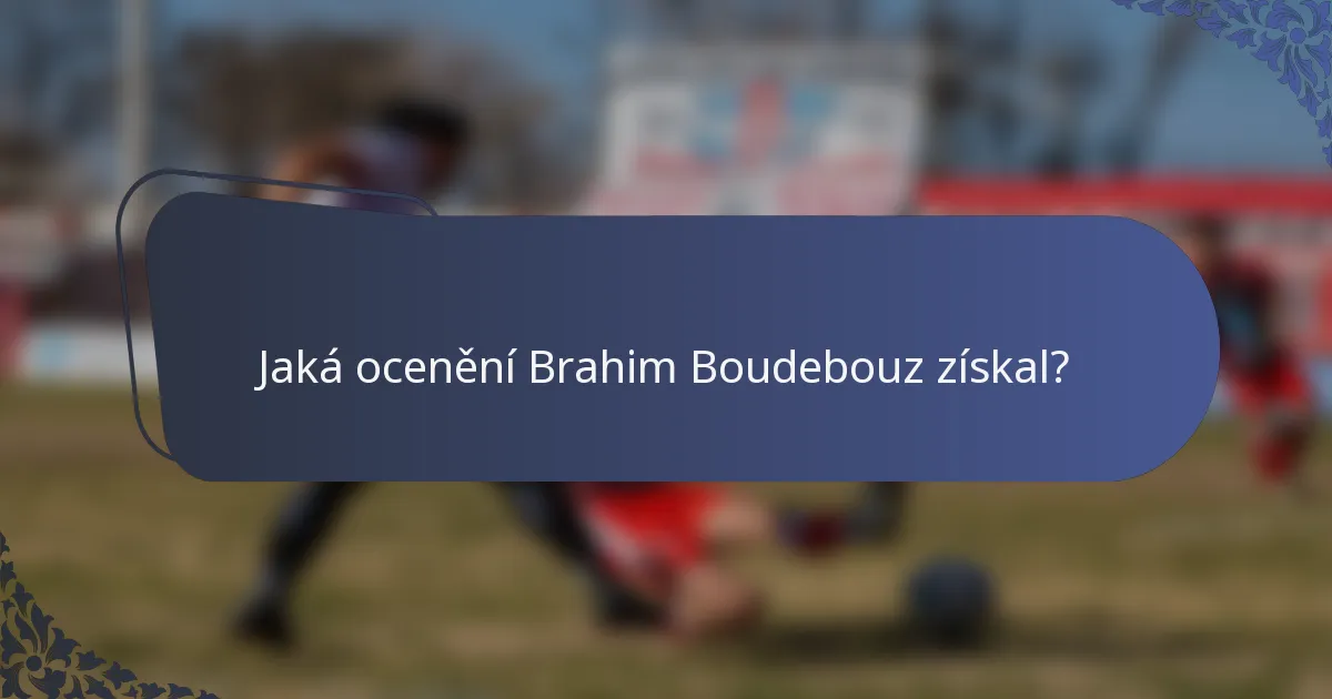 Jaká ocenění Brahim Boudebouz získal?