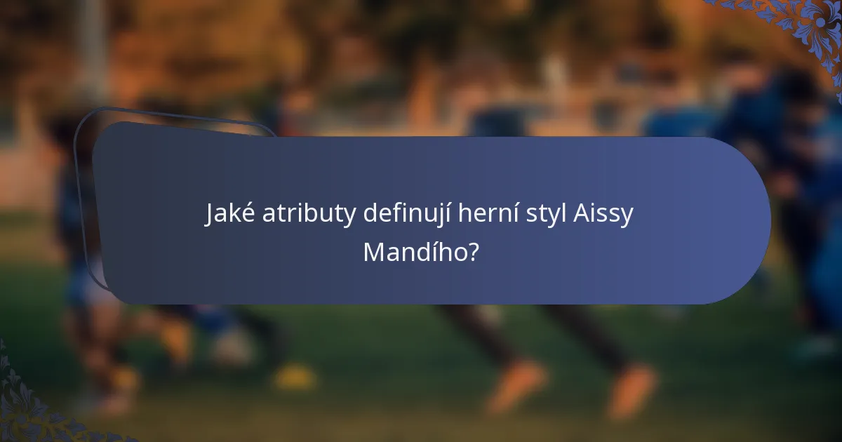 Jaké atributy definují herní styl Aissy Mandího?