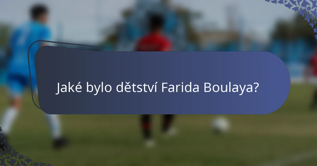 Jaké bylo dětství Farida Boulaya?
