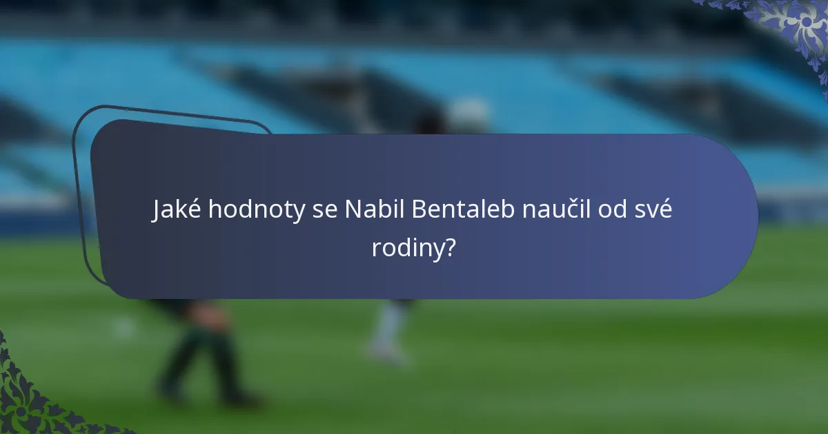 Jaké hodnoty se Nabil Bentaleb naučil od své rodiny?
