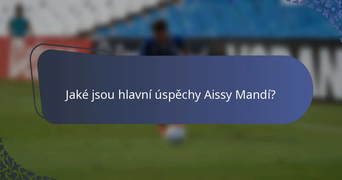 Jaké jsou hlavní úspěchy Aissy Mandí?