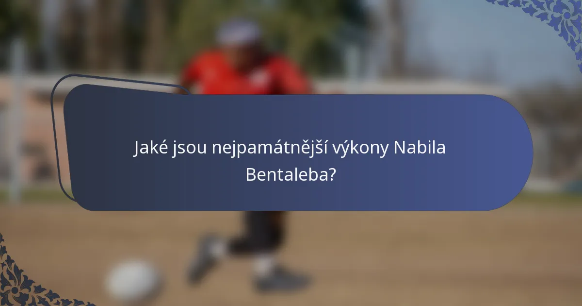Jaké jsou nejpamátnější výkony Nabila Bentaleba?