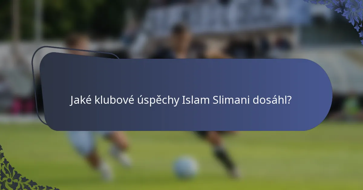 Jaké klubové úspěchy Islam Slimani dosáhl?