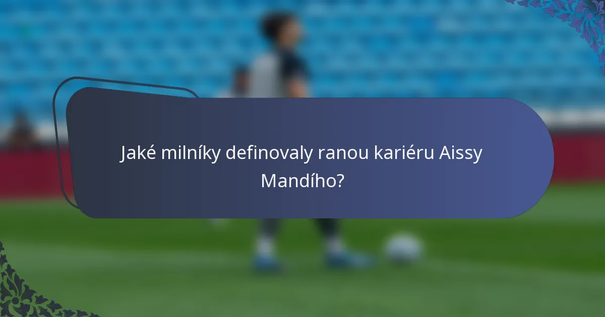 Jaké milníky definovaly ranou kariéru Aissy Mandího?