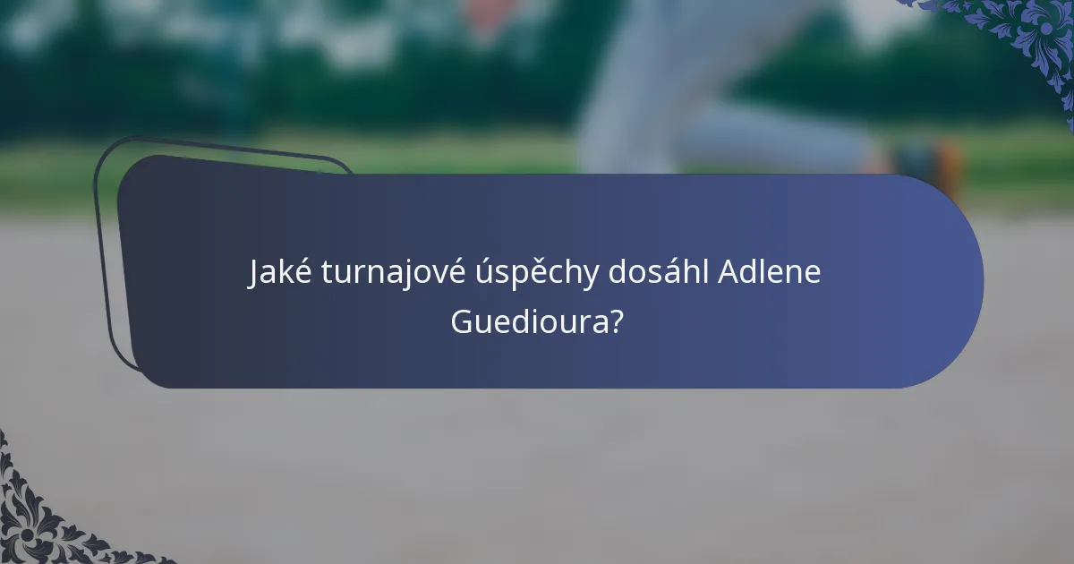 Jaké turnajové úspěchy dosáhl Adlene Guedioura?