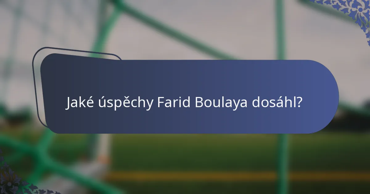 Jaké úspěchy Farid Boulaya dosáhl?