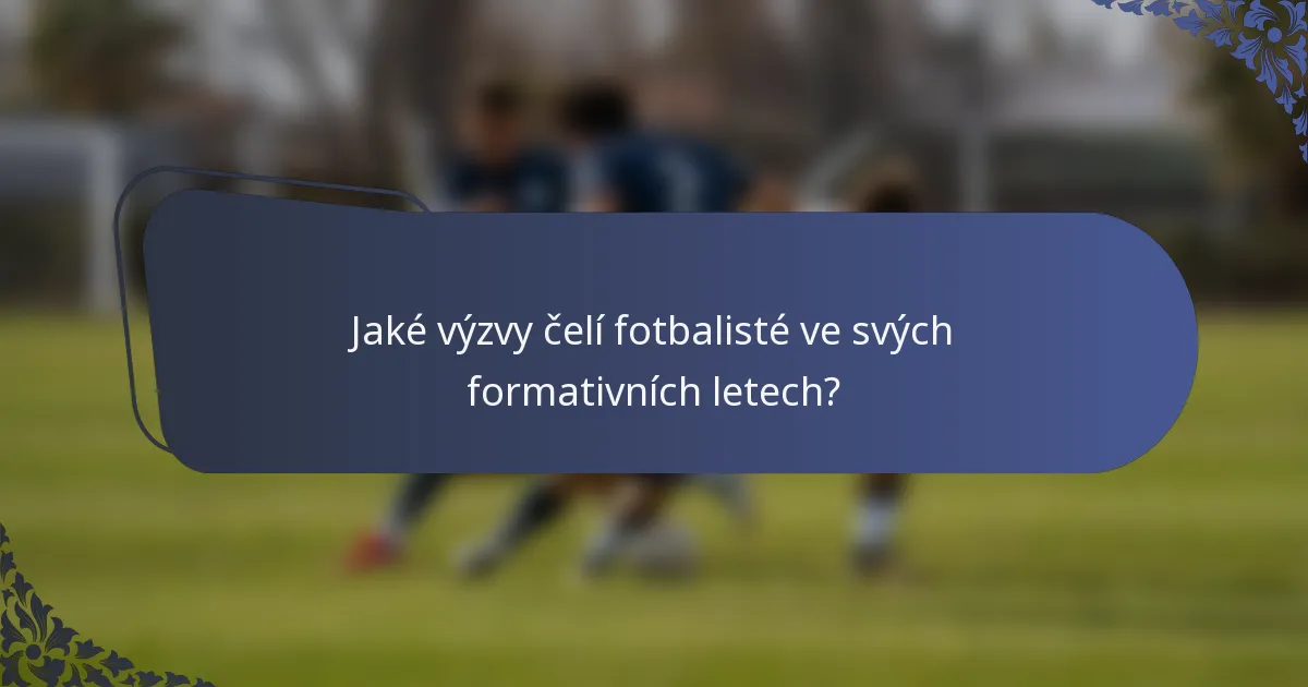 Jaké výzvy čelí fotbalisté ve svých formativních letech?
