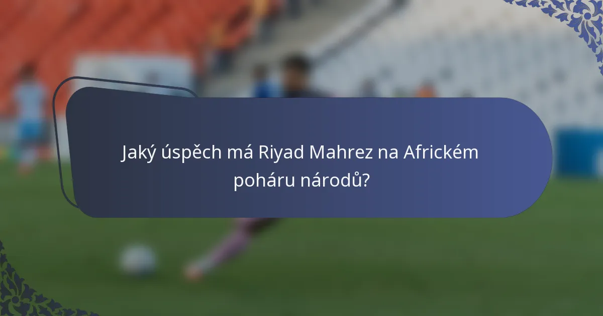 Jaký úspěch má Riyad Mahrez na Africkém poháru národů?