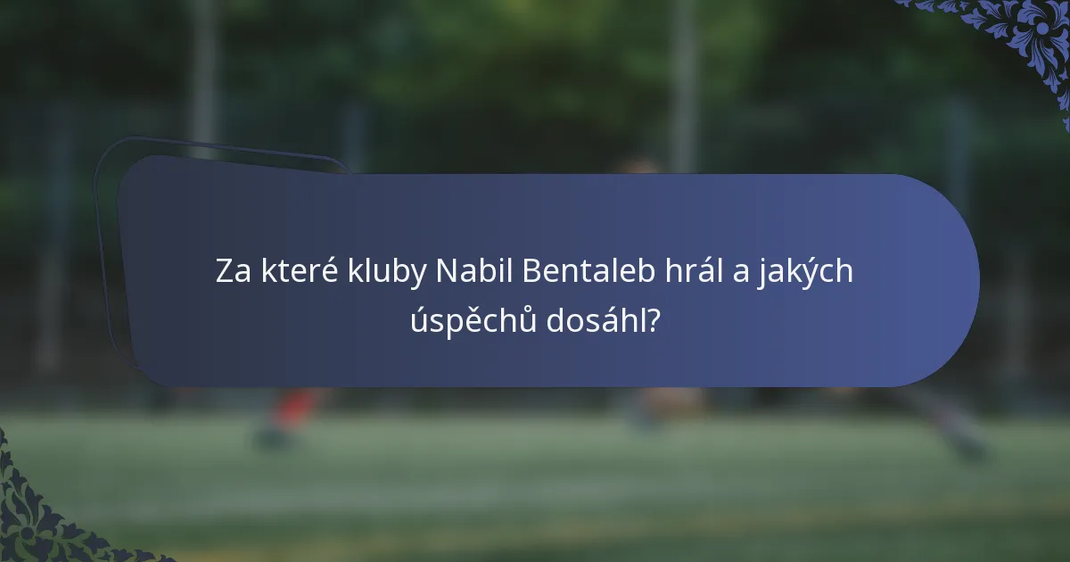 Za které kluby Nabil Bentaleb hrál a jakých úspěchů dosáhl?